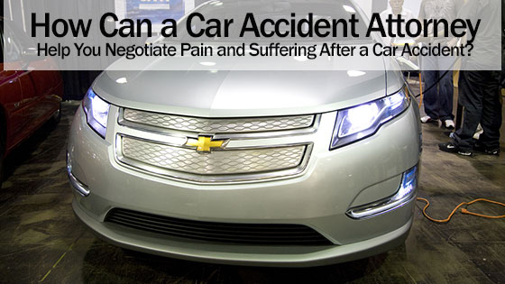 How Can a Car Accident Attorney Help You Negotiate Pain and Suffering After a Car Accident?