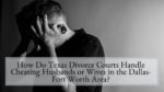 How Do Texas Divorce Courts Handle Cheating Husbands or Wives in the Dallas-Fort Worth Area