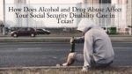 How Does Alcohol and Drug Abuse Affect Your Social Security Disability Case in Texas