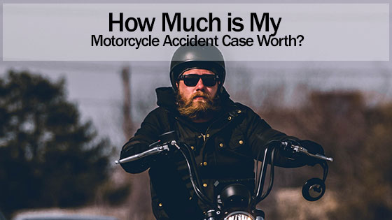 How Much is My Motorcycle Accident Case Worth?