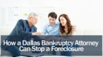 How a Dallas Bankruptcy Attorney Can Stop a Foreclosure