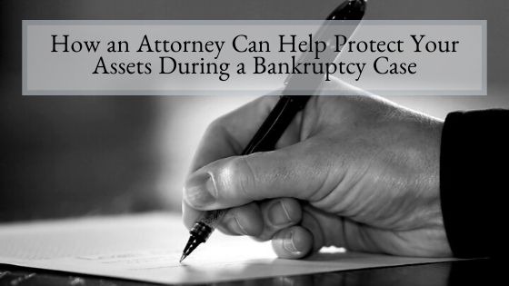 How an Attorney Can Help Protect Your Assets During a Bankruptcy Case