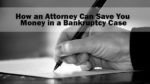 How an Attorney Can Save You Money in a Bankruptcy Case