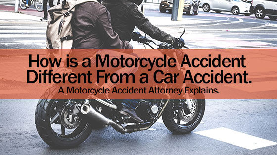 How is a Motorcycle Accident Different From a Car Accident. A Motorcycle Accident Attorney Explains.