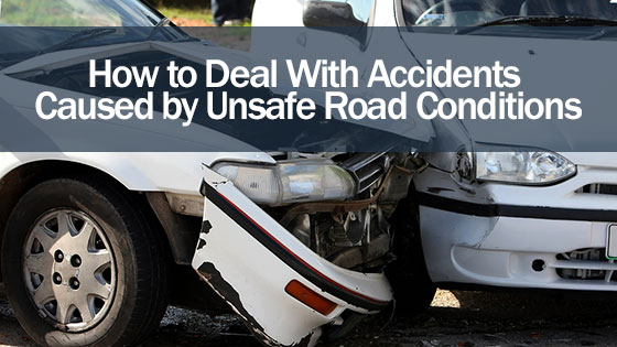 How to Deal With Accidents Caused by Unsafe Road Conditions