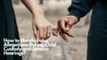 How to Handle False Allegations During Child Custody and Divorce Hearings