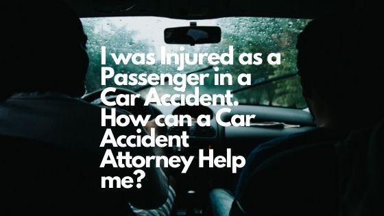 I was Injured as a Passenger in a Car Accident