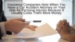 Insurance Companies Hate When You Have a Car Accident Attorney on Your Side for Personal Injuries Because It Usually Costs Them More Money
