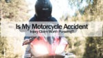 Is My Motorcycle Accident Injury Claim Worth Pursuing