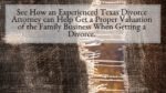 See How an Experienced Texas Divorce Attorney can Help Get a Proper Valuation of the Family Business When Getting a Divorce