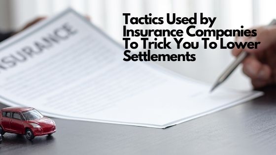 Tactics Used by Insurance Companies To Trick You To Lower Settlements