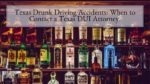 Texas Drunk Driving Accidents When to Contact a Texas DUI Attorney