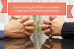 Understanding the difference between contested and uncontested divorces