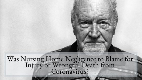 Was Nursing Home Negligence to Blame for Injury or Wrongful Death from Coronavirus