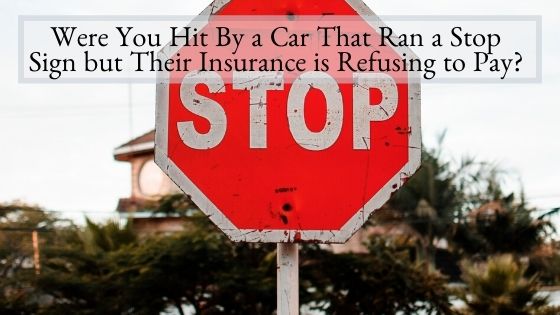 Were You Hit By a Car That Ran a Stop Sign but Their Insurance is Refusing to Pay