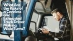 What Are the Risks of a Careless and Exhausted Truck Driver Making Wide Turns