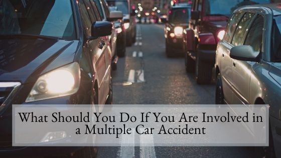 What Should You Do If You Are Involved in a Multiple Car Accident