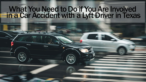 What You Need to Do if You Are Involved in a Car Accident with a Lyft Driver in Texas