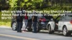 What are the Three Things You Should Know About Rear End Accidents in Dallas-Fort Worth