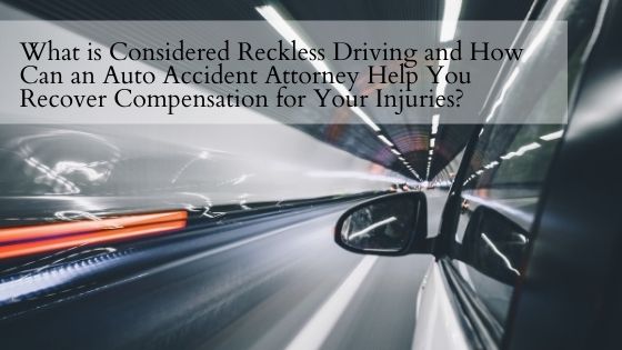 What is Considered Reckless Driving and How Can an Auto Accident Attorney  Help You Recover Compensation for Your Injuries? - Attorney Kohm