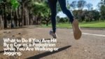 What to Do If You Are Hit By a Car as a Pedestrian while You Are Walking or Jogging