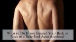 What to Do If you Injured Your Back or Neck in a Rear-End Auto Accident