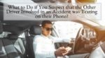 What to Do if You Suspect that the Other Driver Involved in an Accident was Texting on their Phone