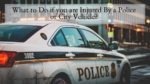 What to Do if you are Injured By a Police or City Vehicle