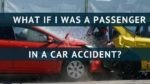 What if I was a passenger in a car accident?