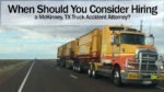 When Should You Consider Hiring a McKinney, TX Truck Accident Attorney