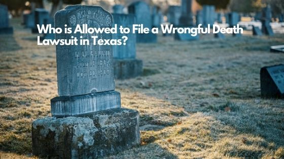 Who is Allowed to File a Wrongful Death Lawsuit in Texas