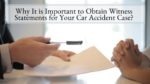 Why It is Important to Obtain Witness Statements for Your Car Accident Case