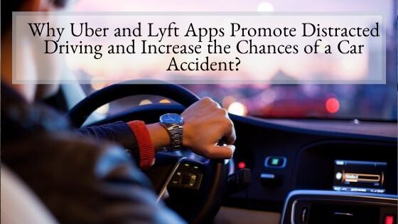 Why Uber and Lyft Apps Promote Distracted Driving and Increase the Chances of a Car Accident