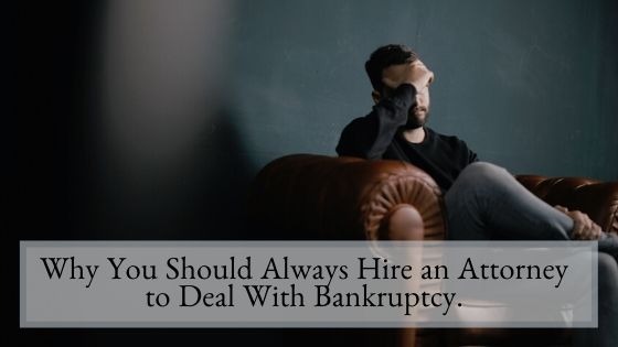 Why You Should Always Hire an Attorney to Deal With Bankruptcy